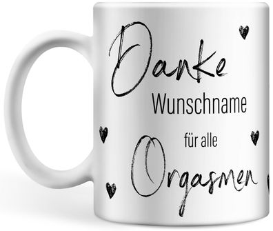 Tasse personalisiert mit Namen, Danke Wunschname für alle Orgasmen