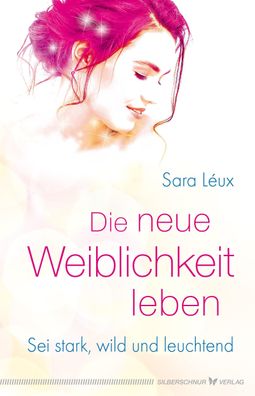 Die neue Weiblichkeit leben, Sara Léux