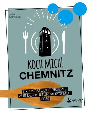 Koch mich! Chemnitz - Das Kochbuch. 7 x 7 köstliche Rezepte aus der Kulturh