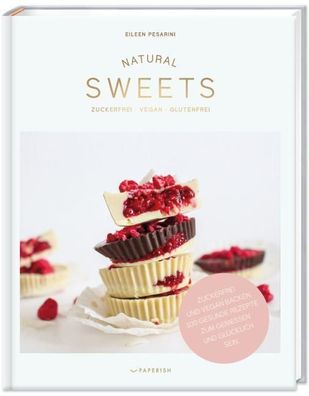 Natural SWEETS - das Backbuch, Eileen Pesarini