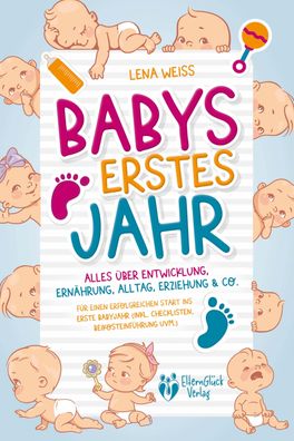 Babys erstes Jahr - Der große Baby Ratgeber: Alles über Entwicklung, Ernähr