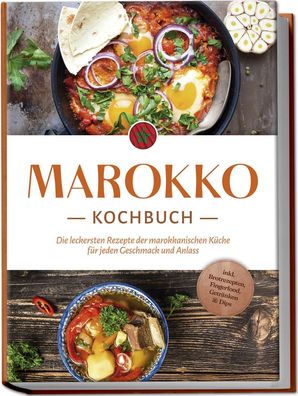 Marokko Kochbuch: Die leckersten Rezepte der marokkanischen Küche für jeden