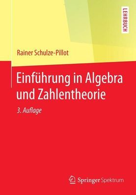 Einführung in Algebra und Zahlentheorie (Springer-Lehrbuch), Rainer Schulze