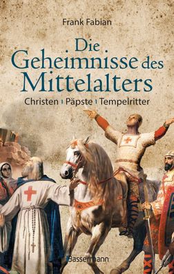 Die Geheimnisse des Mittelalters - Christen, Päpste, Tempelritter, Frank Fa