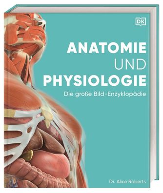 Anatomie und Physiologie: Die große Bild-Enzyklopädie. Über 2000 spektakulä