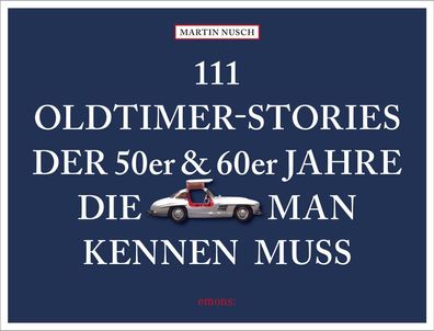 111 Oldtimer-Stories der 50er und 60er Jahre, die man kennen muss, Martin N