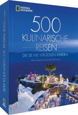 National Geographic Reise Bildband – 500 kulinarische Reisen, die Sie nie v