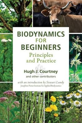 Biodynamics for Beginners: Principles and Practice, Hugh J Courtney