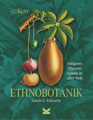 Ethnobotanik: Indigenes Pflanzenwissen in aller Welt, Sarah Dr. Edwards