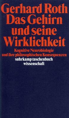 Das Gehirn und seine Wirklichkeit, Gerhard Roth