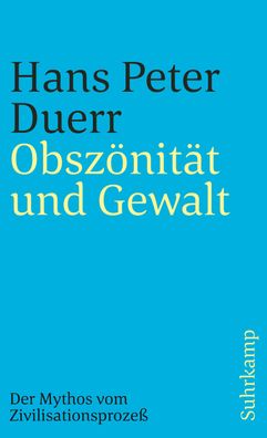 Der Mythos vom Zivilisationsprozeß 3. Obszönität und Gewalt, Hans Peter Due