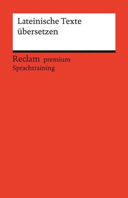 Lateinische Texte übersetzen. Reclam premium Sprachtraining, Stephan Flauch