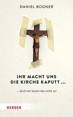 Ihr macht uns die Kirche kaputt..., Daniel Bogner