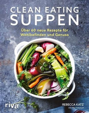 Clean Eating Suppen, Rebecca Katz