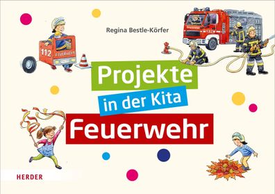 Projekte in der Kita: Feuerwehr, Regina Bestle-Körfer