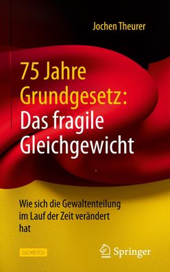 75 Jahre Grundgesetz: Das fragile Gleichgewicht: Wie sich die Gewaltenteilu