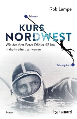 Kurs NordWest: Wie der Arzt Peter Döbler 45 km in die Freiheit schwamm, Rob