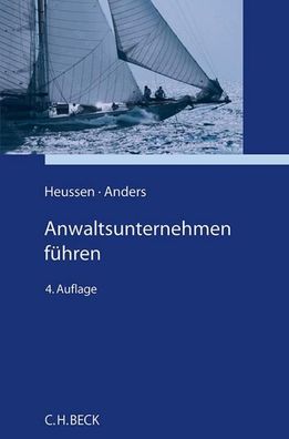 Anwaltsunternehmen führen: Erfahrungen, Ideen, Anregungen, Benno Heussen