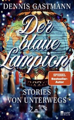 Der blaue Lampion: Stories von unterwegs | ""Ein brillanter Beobachter."" N