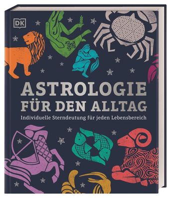 Astrologie für den Alltag: Individuelle Sterndeutung für jeden Lebensbereic