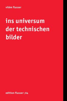 Ins Universum der technischen Bilder, Vilém Flusser