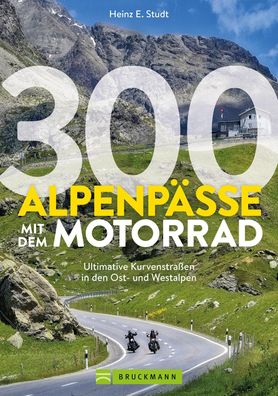 300 Alpenpässe mit dem Motorrad, Heinz E. Studt