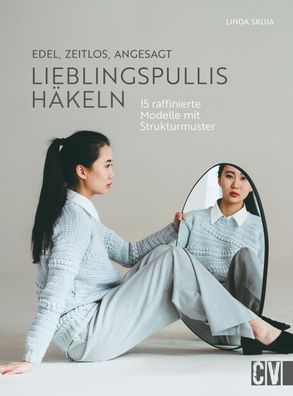 Edel, zeitlos, angesagt: Lieblingspullis häkeln, Linda Skuja