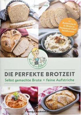 Die perfekte Brotzeit - Selbst gemachte Brote + feine Aufstriche von Kinder