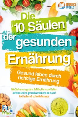 Die 10 Säulen der gesunden Ernährung - Gesund leben durch richtige Ernährun