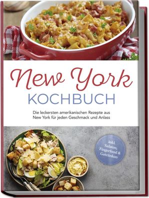 New York Kochbuch: Die leckersten amerikanischen Rezepte aus New York für j