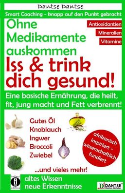 Ohne Medikamente auskommen: Iss und trink dich gesund!, Dantse Dantse