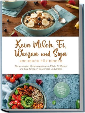 Kein Milch, Ei, Weizen und Soja Kochbuch für Kindern, Femke Liebhaus