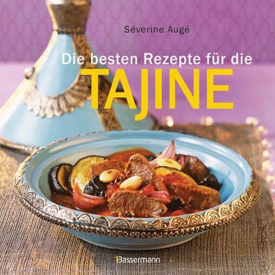 Die besten Rezepte für die Tajine, Séverine Augé