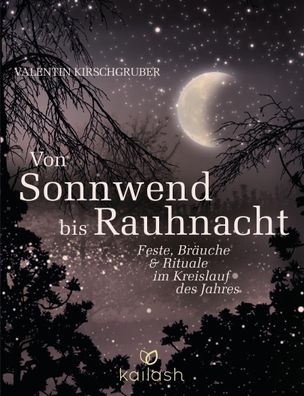 Von Sonnwend bis Rauhnacht: Feste, Bräuche & Rituale im Kreislauf des Jahre