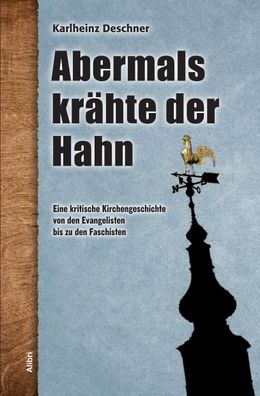 Abermals krähte der Hahn: Eine kritische Kirchengeschichte von den Evangeli