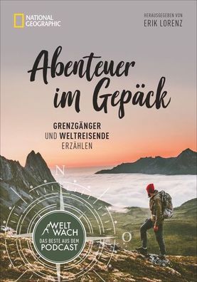 Abenteuer im Gepäck: Grenzgänger und Weltreisende erzählen. Die besten Gesc