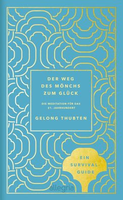 Der Weg des Mönchs zum Glück: Meditation für das 21. Jahrhundert, Gelong Th