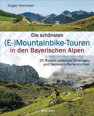 Die schönsten (E-)Mountainbike-Touren in den Bayerischen Alpen, Jürgen Kier