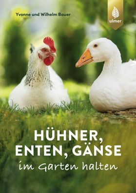 Hühner, Enten, Gänse im Garten halten, Wilhelm Bauer