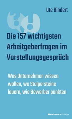 Die 157 wichtigsten Arbeitgeberfragen im Vorstellungsgespräch, Ute Blindert