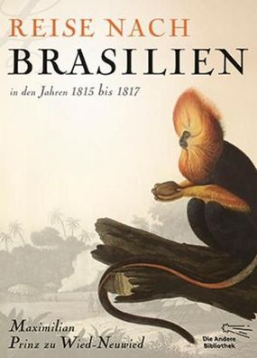 Reise nach Brasilien in den Jahren 1815 bis 1817, Maximilian Prinz zu Wied