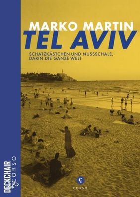 Tel Aviv: Schatzkästchen und Nussschale, darin die ganze Welt, Marko Martin