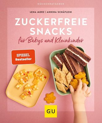 Zuckerfreie Snacks für Babys und Kleinkinder, Lena Merz