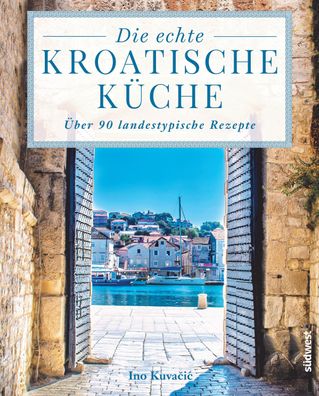 Die echte kroatische Küche, Ino Kuvacic