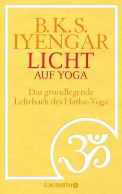 Licht auf Yoga: Das gundlegende Lehrbuch des Hatha-Yoga, B. K. S. Iyengar