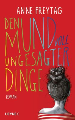 Den Mund voll ungesagter Dinge: Roman, Anne Freytag