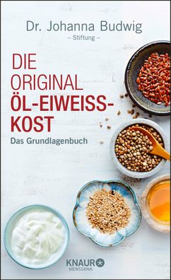 Die Original-Öl-Eiweiß-Kost: Das Grundlagenbuch, Dr. Johanna Budwig-Stiftung