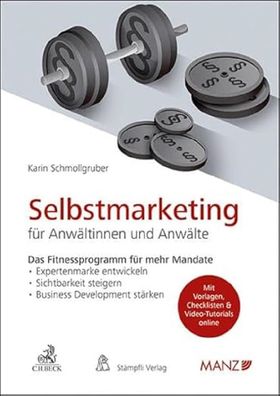 Selbstmarketing für Anwältinnen und Anwälte Das Fitnessprogramm für mehr Ma