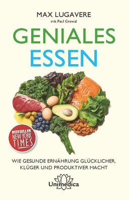 Geniales Essen: Wie gesunde Ernährung glücklicher, klüger und produktiver m