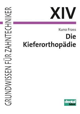 Die Kieferorthopädie: Theorie und Praxis zur Herstellung kieferorthopädisch